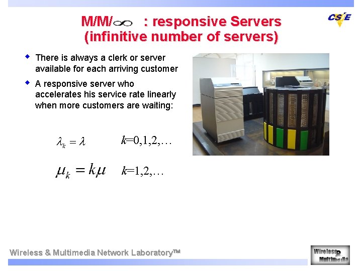 M/M/ : responsive Servers (infinitive number of servers) w There is always a clerk M/M/ : responsive Servers (infinitive number of servers) w There is always a clerk