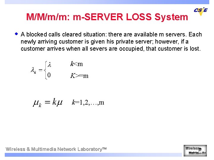 M/M/m/m: m-SERVER LOSS System w A blocked calls cleared situation: there available m servers. M/M/m/m: m-SERVER LOSS System w A blocked calls cleared situation: there available m servers.