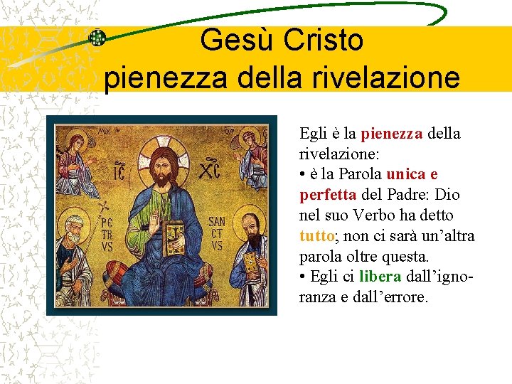 Gesù Cristo pienezza della rivelazione Egli è la pienezza della rivelazione: • è la