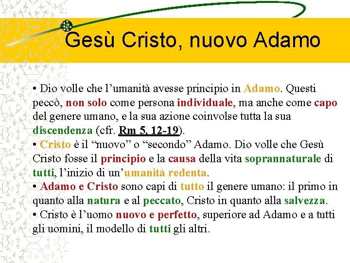 Gesù Cristo, nuovo Adamo • Dio volle che l’umanità avesse principio in Adamo. Questi