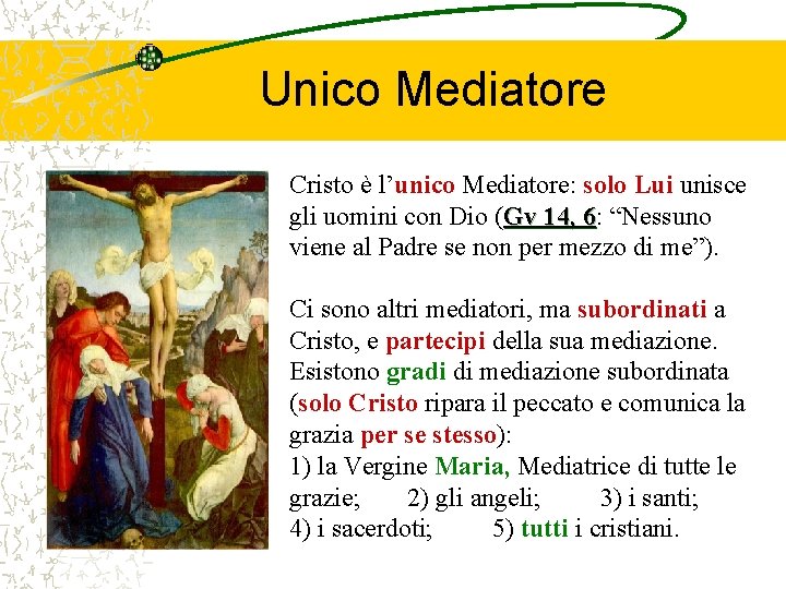 Unico Mediatore Cristo è l’unico Mediatore: solo Lui unisce gli uomini con Dio (Gv