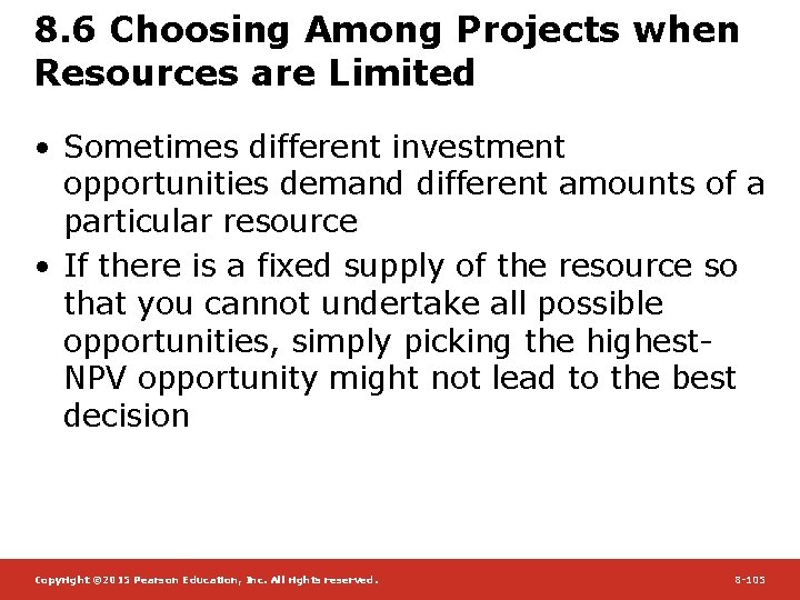 8. 6 Choosing Among Projects when Resources are Limited • Sometimes different investment opportunities