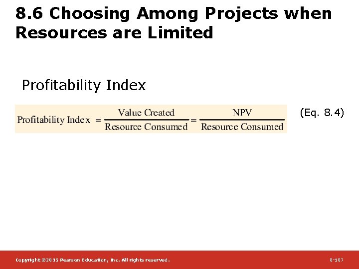 8. 6 Choosing Among Projects when Resources are Limited Profitability Index (Eq. 8. 4)