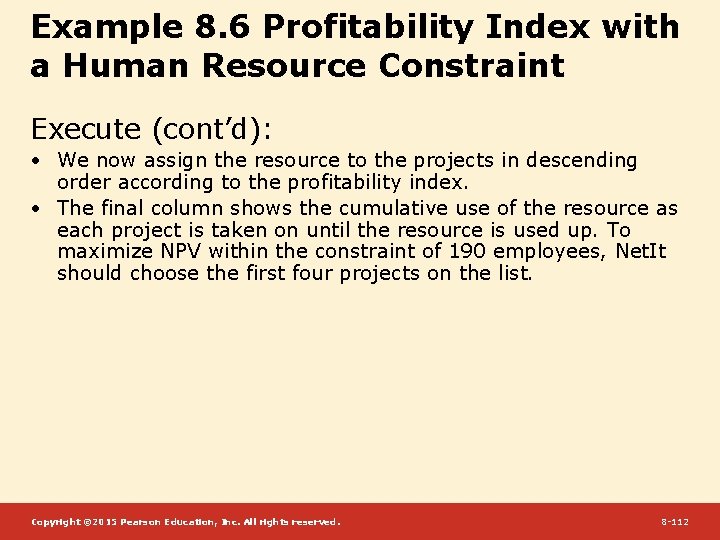 Example 8. 6 Profitability Index with a Human Resource Constraint Execute (cont’d): • We