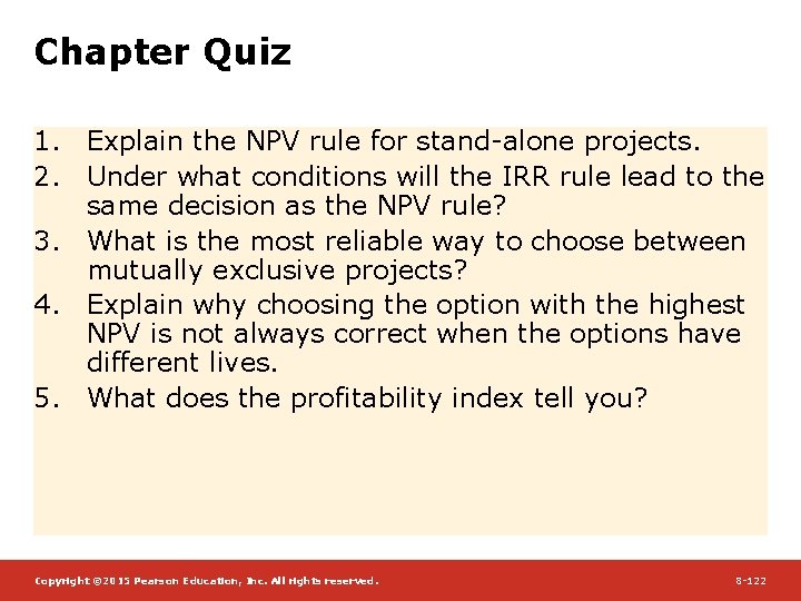 Chapter Quiz 1. Explain the NPV rule for stand-alone projects. 2. Under what conditions