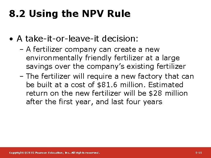 8. 2 Using the NPV Rule • A take-it-or-leave-it decision: – A fertilizer company