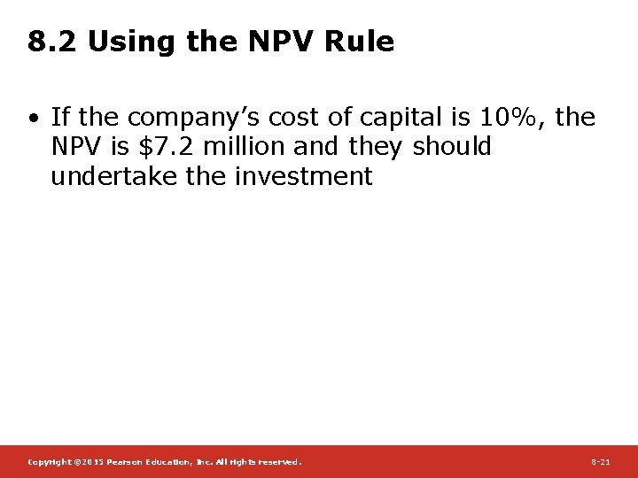 8. 2 Using the NPV Rule • If the company’s cost of capital is