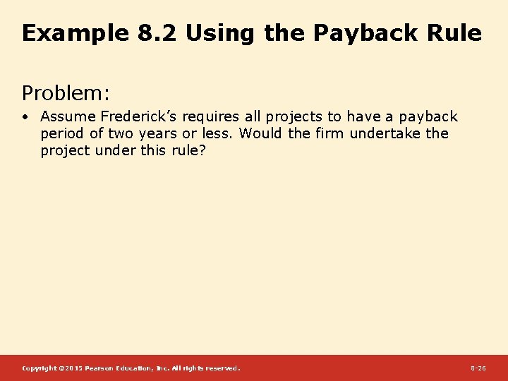Example 8. 2 Using the Payback Rule Problem: • Assume Frederick’s requires all projects