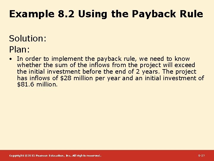 Example 8. 2 Using the Payback Rule Solution: Plan: • In order to implement