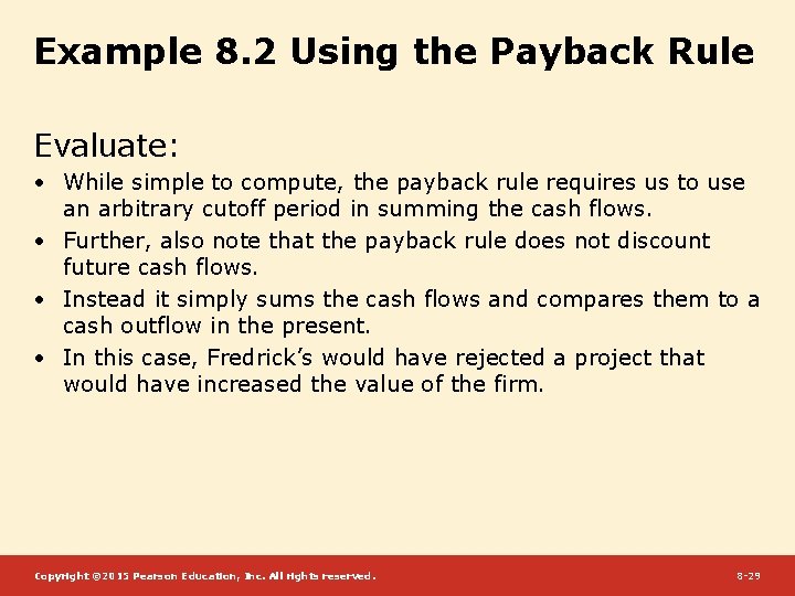 Example 8. 2 Using the Payback Rule Evaluate: • While simple to compute, the