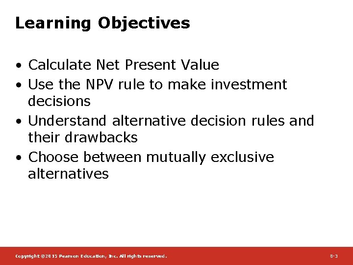 Learning Objectives • Calculate Net Present Value • Use the NPV rule to make