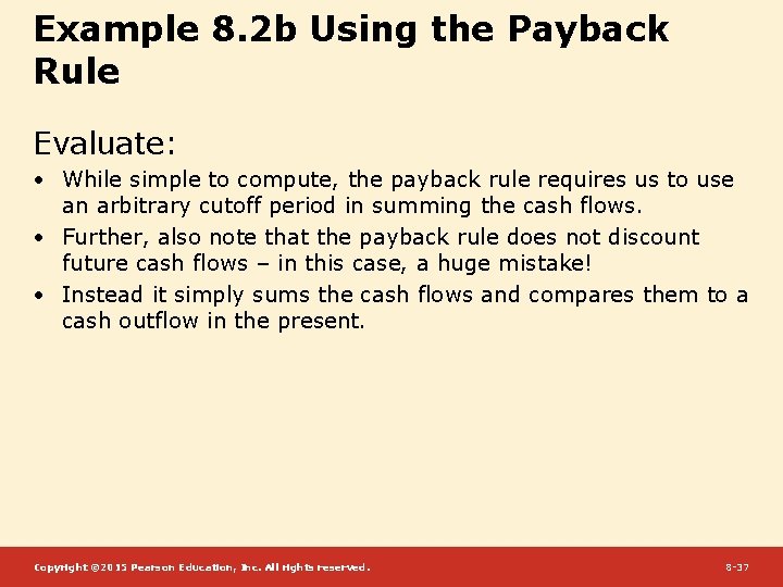 Example 8. 2 b Using the Payback Rule Evaluate: • While simple to compute,