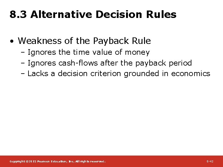 8. 3 Alternative Decision Rules • Weakness of the Payback Rule – Ignores the