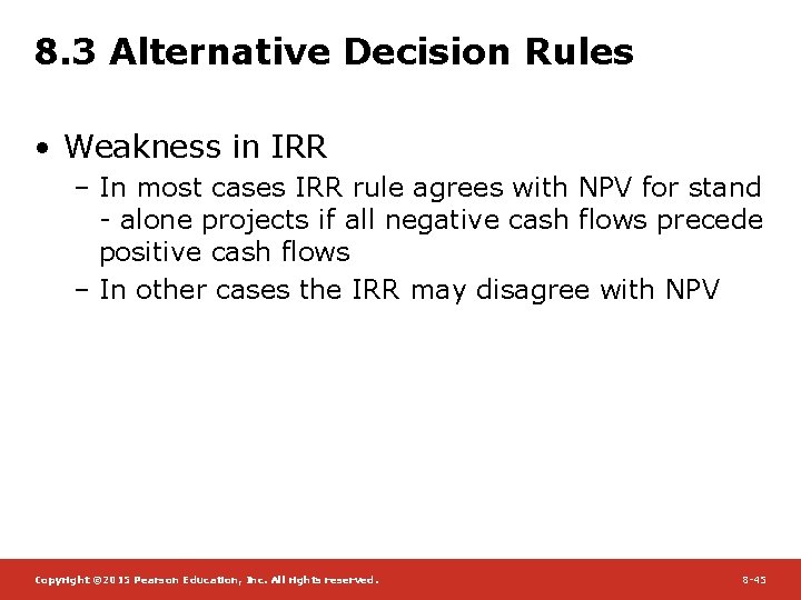 8. 3 Alternative Decision Rules • Weakness in IRR – In most cases IRR