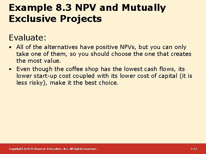 Example 8. 3 NPV and Mutually Exclusive Projects Evaluate: • All of the alternatives