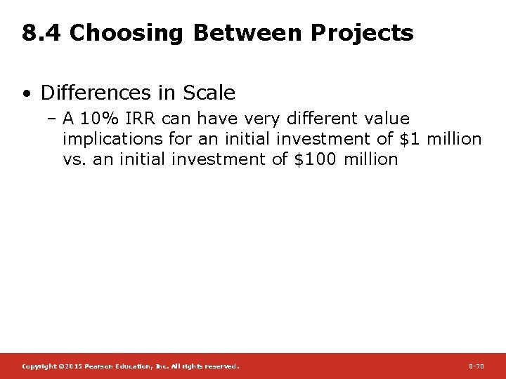 8. 4 Choosing Between Projects • Differences in Scale – A 10% IRR can