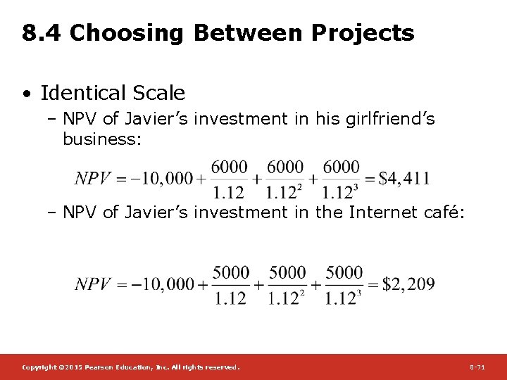 8. 4 Choosing Between Projects • Identical Scale – NPV of Javier’s investment in