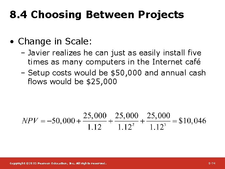 8. 4 Choosing Between Projects • Change in Scale: – Javier realizes he can
