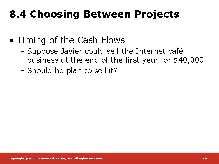 8. 4 Choosing Between Projects • Timing of the Cash Flows – Suppose Javier