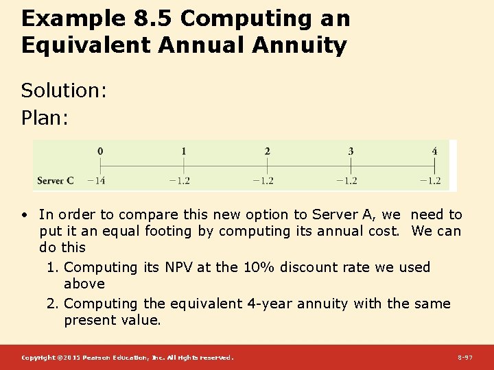 Example 8. 5 Computing an Equivalent Annual Annuity Solution: Plan: • In order to