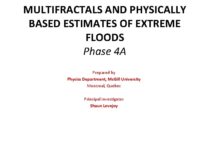 MULTIFRACTALS AND PHYSICALLY BASED ESTIMATES OF EXTREME FLOODS Phase 4 A Prepared by Physics