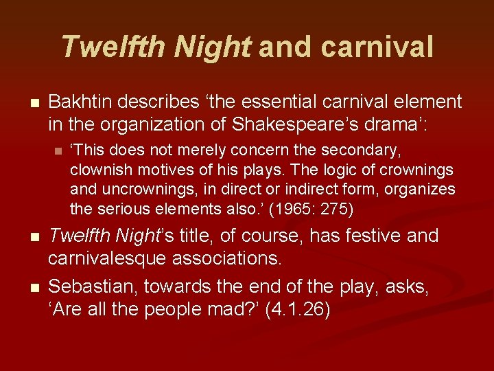 Twelfth Night and carnival n Bakhtin describes ‘the essential carnival element in the organization