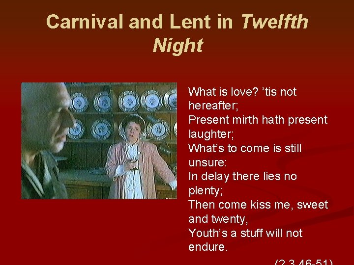 Carnival and Lent in Twelfth Night What is love? ’tis not hereafter; Present mirth