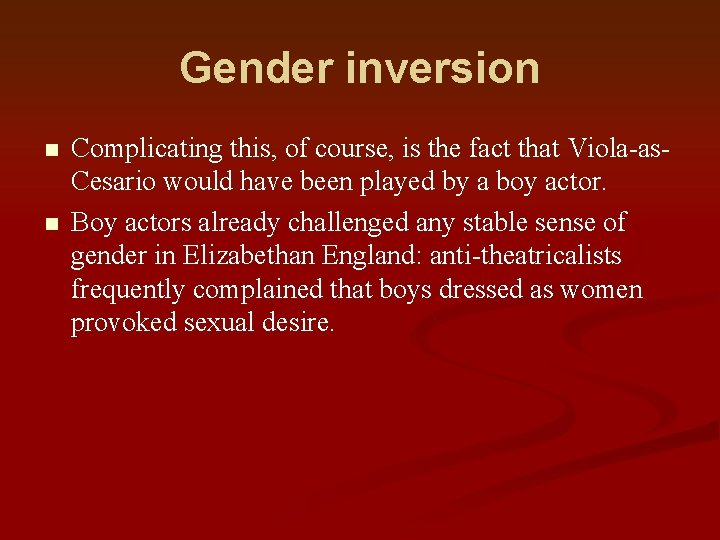 Gender inversion n n Complicating this, of course, is the fact that Viola-as. Cesario