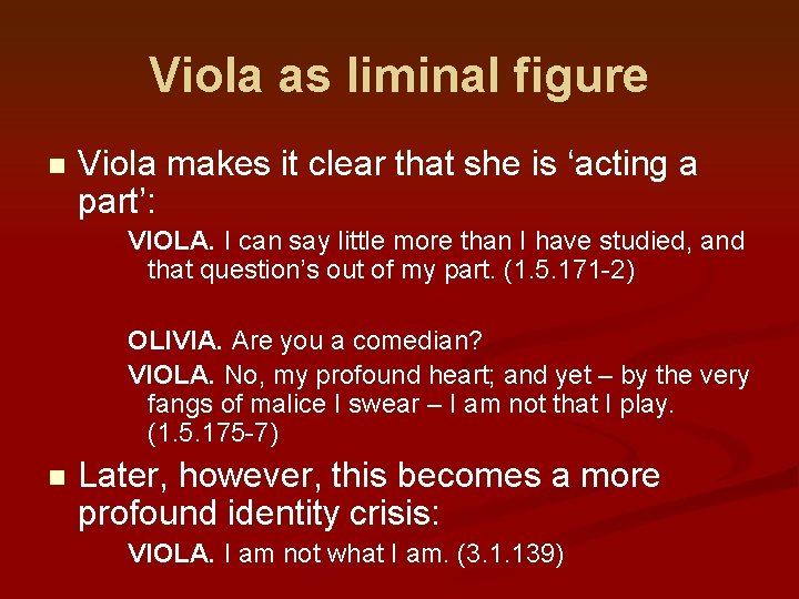 Viola as liminal figure n Viola makes it clear that she is ‘acting a