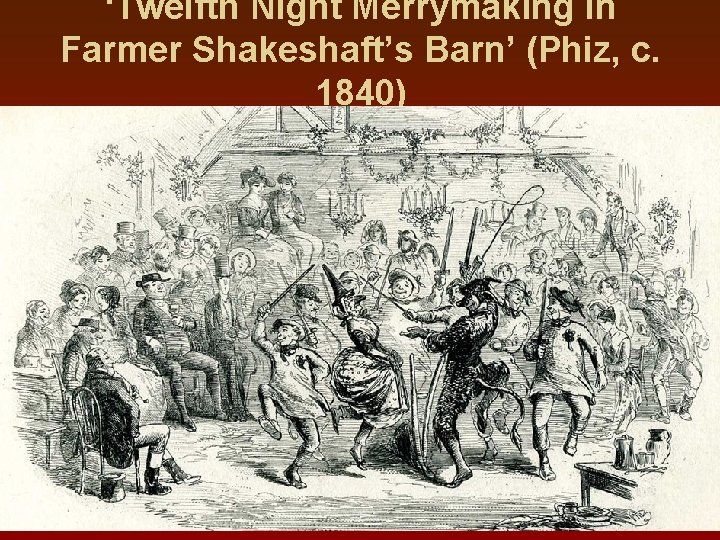 ‘Twelfth Night Merrymaking in Farmer Shakeshaft’s Barn’ (Phiz, c. 1840) 