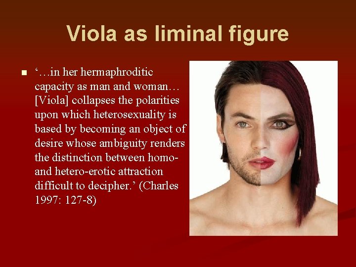 Viola as liminal figure n ‘…in hermaphroditic capacity as man and woman… [Viola] collapses