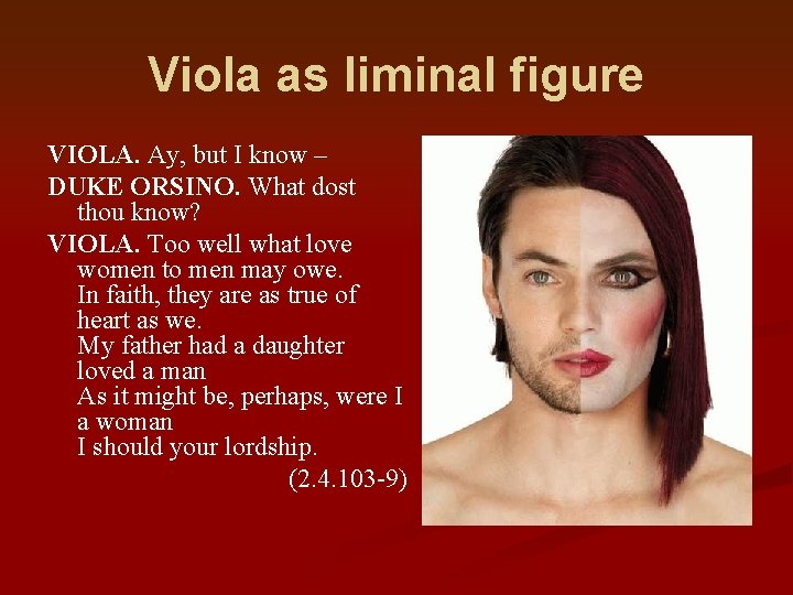 Viola as liminal figure VIOLA. Ay, but I know – DUKE ORSINO. What dost