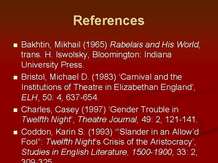 References n n Bakhtin, Mikhail (1965) Rabelais and His World, trans. H. Iswolsky, Bloomington: