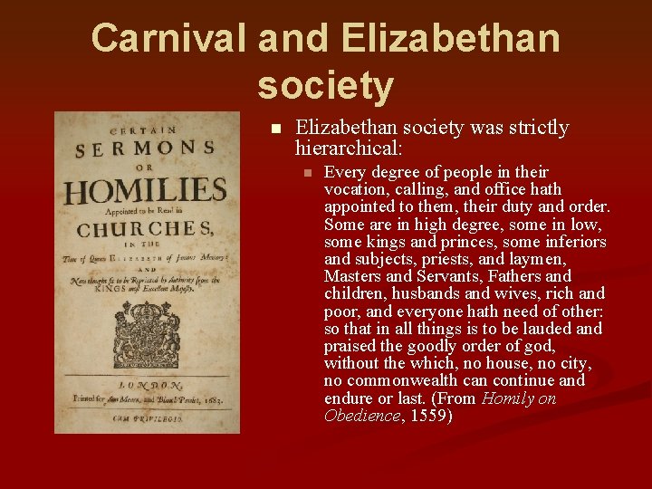 Carnival and Elizabethan society n Elizabethan society was strictly hierarchical: n Every degree of