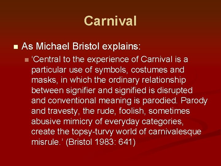 Carnival n As Michael Bristol explains: n ‘Central to the experience of Carnival is