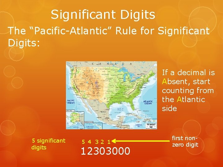 Significant Digits The “Pacific-Atlantic” Rule for Significant Digits: If a decimal is Absent, start