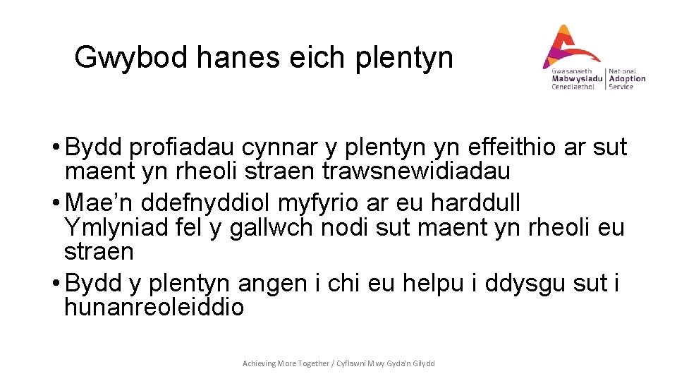 Gwybod hanes eich plentyn • Bydd profiadau cynnar y plentyn yn effeithio ar sut