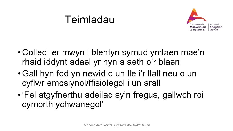 Teimladau • Colled: er mwyn i blentyn symud ymlaen mae’n rhaid iddynt adael yr