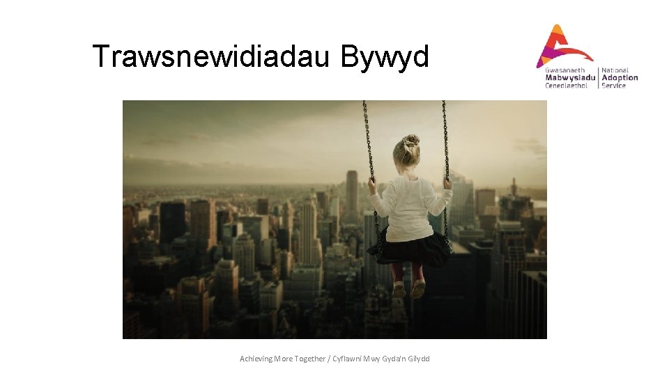 Trawsnewidiadau Bywyd Achieving More Together / Cyflawni Mwy Gyda'n Gilydd 