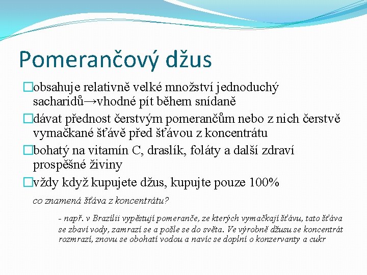 Pomerančový džus �obsahuje relativně velké množství jednoduchý sacharidů→vhodné pít během snídaně �dávat přednost čerstvým