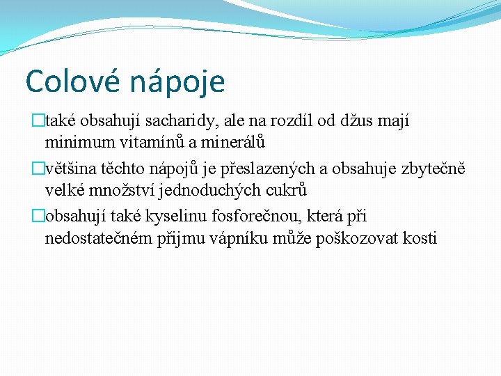 Colové nápoje �také obsahují sacharidy, ale na rozdíl od džus mají minimum vitamínů a