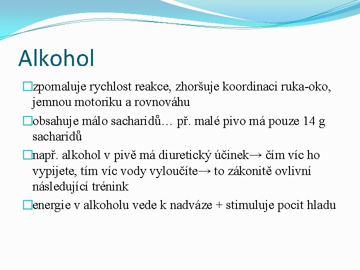 Alkohol �zpomaluje rychlost reakce, zhoršuje koordinaci ruka-oko, jemnou motoriku a rovnováhu �obsahuje málo sacharidů…