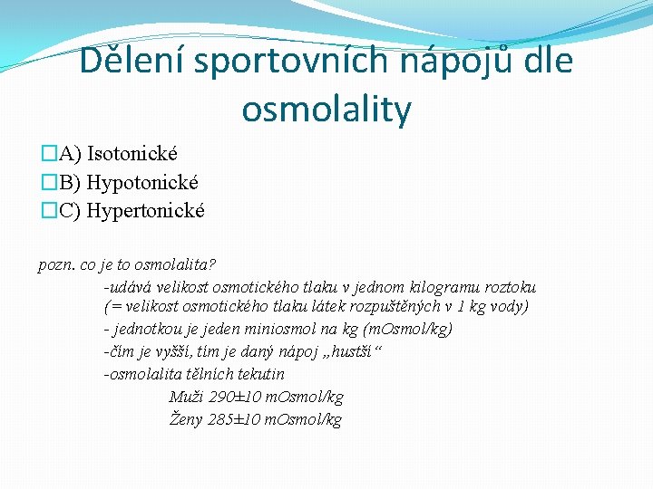 Dělení sportovních nápojů dle osmolality �A) Isotonické �B) Hypotonické �C) Hypertonické pozn. co je