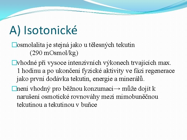 A) Isotonické �osmolalita je stejná jako u tělesných tekutin (290 m. Osmol/kg) �vhodné při