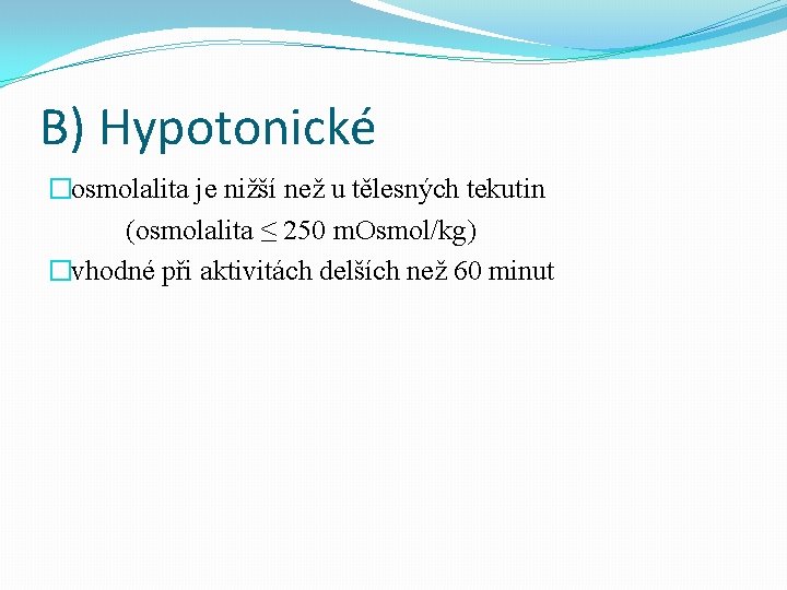 B) Hypotonické �osmolalita je nižší než u tělesných tekutin (osmolalita ≤ 250 m. Osmol/kg)