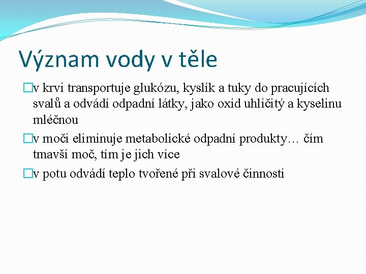 Význam vody v těle �v krvi transportuje glukózu, kyslík a tuky do pracujících svalů