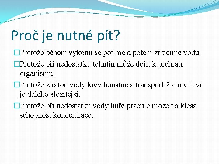 Proč je nutné pít? �Protože během výkonu se potíme a potem ztrácíme vodu. �Protože