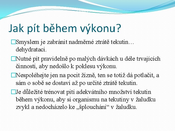 Jak pít během výkonu? �Smyslem je zabránit nadměrné ztrátě tekutin… dehydrataci. �Nutné pít pravidelně