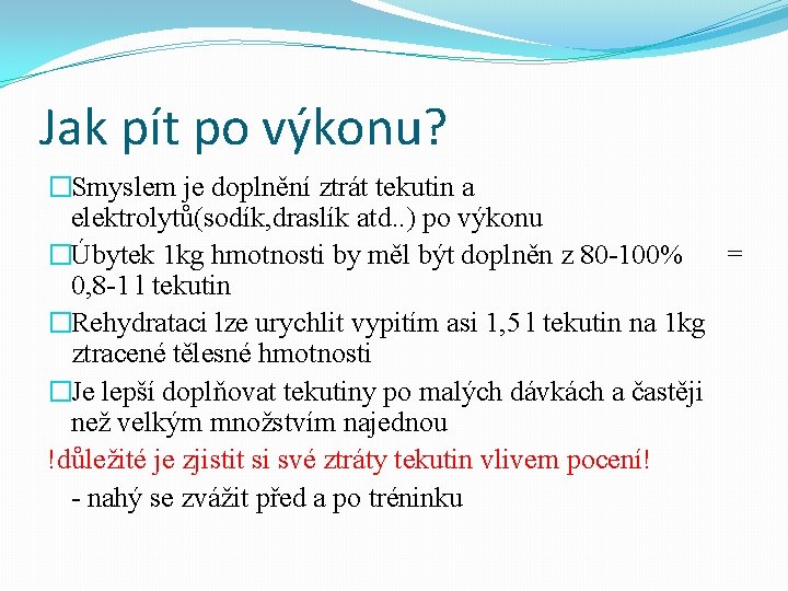 Jak pít po výkonu? �Smyslem je doplnění ztrát tekutin a elektrolytů(sodík, draslík atd. .