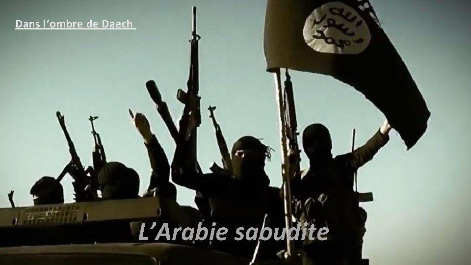 Dans l’ombre de Daech L’Arabie saoudite 